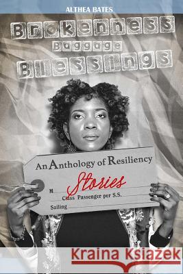 Brokenness, Baggage and Blessings: An Anthology of Resiliency Stories Althea Bates Spurgeon Thomas Harry Bate 9781732630307