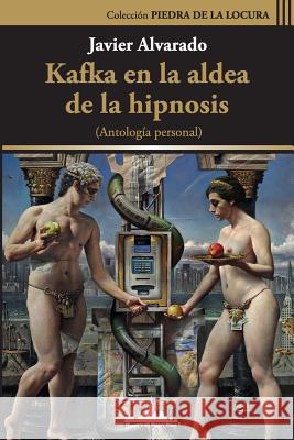 Kafka en la aldea de la hipnosis: Antología Personal Zurita, Raul 9781732631465 Nueva York Poetry Press LLC