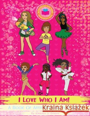 I Love Who I Am!: A Book Of Affirmations For Girls Kimaada L 9781732632097 Kimaada Le Gendre