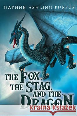 The Fox, The Stag, and The Dragon Purpus, Daphne Ashling 9781732640207 Purpus Publishing, Vashon, Wa