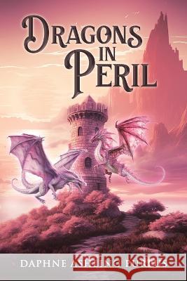 Dragons in Peril Daphne Ashling Purpus   9781732640252 Purpus Publishing