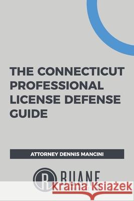 The Connecticut Professional License Defense Guide Emily Shouse Jennifer Sanfilippo Olivia Bender 9781732641129 Different Middle Initial, LLC