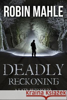 Deadly Reckoning Robin Mahle 9781732641310 Harp House Publishing, LLC.