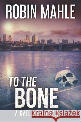 To The Bone Mahle, Robin 9781732641334 Harp House Publishing, LLC.