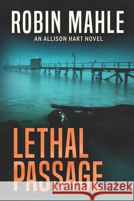 Lethal Passage Robin Mahle 9781732641396 Harp House Publishing, LLC.