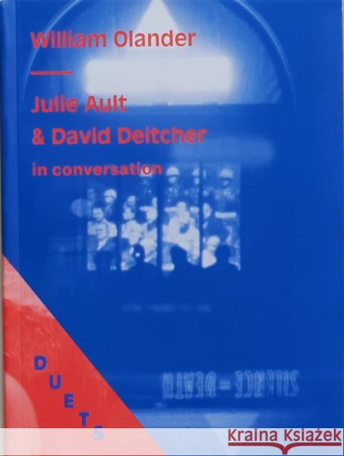 DUETS: William Olander: Julie Ault & David Deitcher in conversation Julie Ault David Deitcher  9781732641549 Visual Aids for the Arts Inc