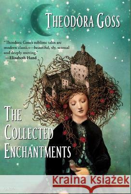 The Collected Enchantments Theodora Goss 9781732644076