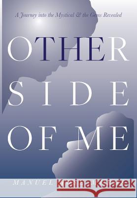 The Other Side Of Me: A Journey Into The Mystical & The Gems Revealed Muros, Manuel Jose 9781732645813 Manuel Jose Muros