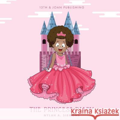 The Princess Diary Nylah a. Sirmons 9781732646421 13th & Joan