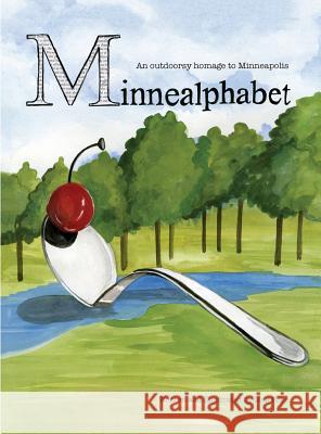 MinneAlphabet: An outdoorsy homage to Minneapolis Erke, Meg 9781732647909 Meg Erke Artist and Educator