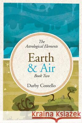 Earth and Air: The Astrological Elements Book 2 Darby Costello 9781732650404 Raven Dreams Press