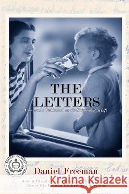 The Letters: How A Mixed-Race American Child Learned About His French Mother And Heritage Daniel Freeman 9781732652538 Daniel Freeman