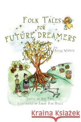 Folk Tales for Future Dreamers Peter Wibaux Ana Free Sarah Va 9781732653009 Longline Imprints Ltd