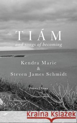 Tiám: and songs of becoming Schmidt, Steven James 9781732653306 Steven Schmidt