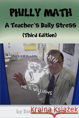 Philly Math: A Teacher's Daily Stress David W. Williams 9781732653863 David W Williams