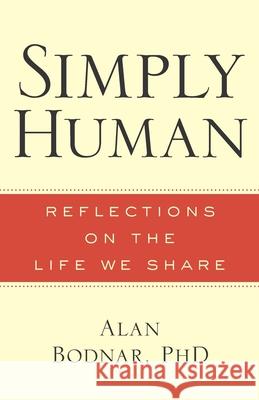Simply Human: Reflections on the Life We Share Alan Bodna 9781732659407 Alan Bodnar