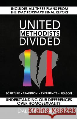 United Methodists Divided: Understanding Our Differences Over Homosexuality Dale McConkey 9781732660700 Not Avail