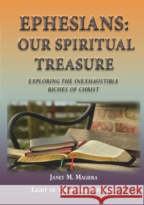Ephesians Our Spiritual Treasure: Exploring the Inexhaustible Riches of Christ Janet M Magiera 9781732662513 Light of the Word Ministry