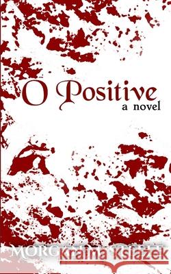 O Positive Morgan M. Steele 9781732663022