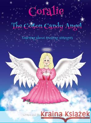 Coralie The Cotton Candy Angel: Learning about trusting strangers Hanson, Julie 9781732663305