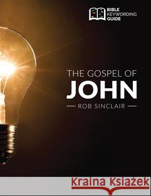 The Gospel of John: Bible Keywording Guide Rob Sinclair Chad Landman Dawn Weaver 9781732666139 Kaio Publications, Inc.