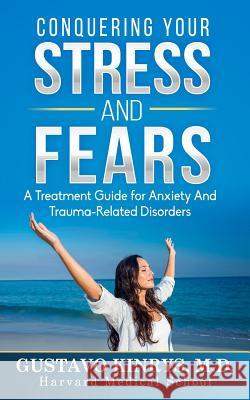 Conquering Your Stress & Fears: A Treatment Guide for Anxiety and Trauma-Related Disorders Gustavo Kinry 9781732668904 Boston Press Group