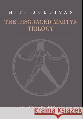 The Disgraced Martyr Trilogy: Omnibus Edition M. F. Sullivan 9781732669154 Painted Blind Publishing