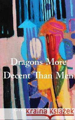 Dragons More Decent Than Men Gregory El Harvey 9781732669239 Gregory El Harvey