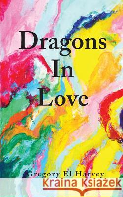 Dragons in Love Gregory El Harvey 9781732669246 Gregory El Harvey