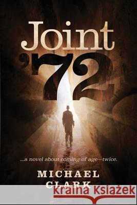 Joint '72: ...a novel about coming of age-twice Clark, Michael 9781732669307