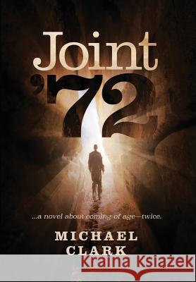 Joint '72: ...a novel about coming of age-twice Clark, Michael 9781732669314