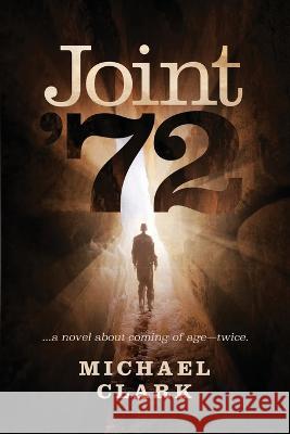 Joint '72: ...a novel about coming of age-twice Michael Clark   9781732669338 Decon Arts LLC