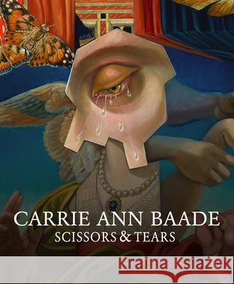 Carrie Ann Baade: Scissors & Tears Carrie Ann Baade Susan L. Aberth Anna Wall 9781732669734 Luz de Jesus