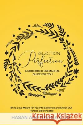 Selection Perfection: A Rock Solid Premarital Guide For You: Bring Love Meant For You Into Existence And Knock Out Hurdles Blocking Bae Hasan Clay, Naaila Clay 9781732673502 Gli Counseling LLC