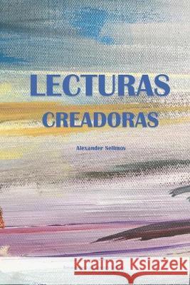 Lecturas Creadoras: A Survey of Spanish American Literature Olga Dmytrenko Anabel Selimov Alexander Selimov 9781732673908 Ibero-American Literary Society