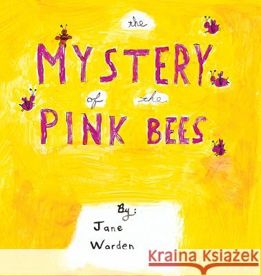 The Mystery of the Pink Bees Jane Warden Jane Warden 9781732674103 Jane Warden