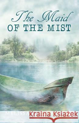 The Maid of the Mist Melissa Franckowiak 9781732680814 Melissa Franckowiak