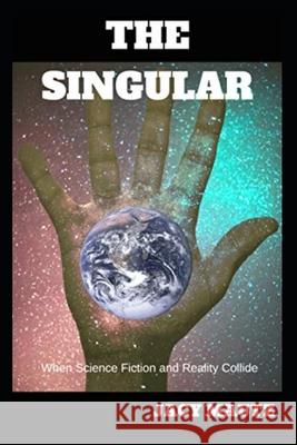 The Singular: When Science Fiction and Reality Collide Jacy Mautz 9781732681019 Jacy Mautz