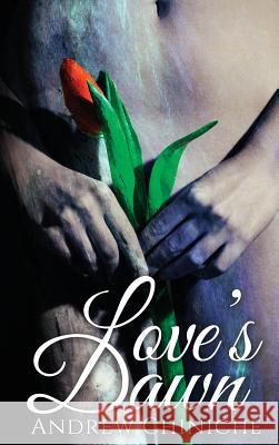 Love's Dawn Andrew Chiniche 9781732682412 Reflective Light Press