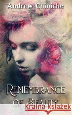 Remembrance of Beauty Andrew Chiniche 9781732682443 Reflective Light Press