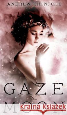 Gaze the Moon Andrew Chiniche 9781732682467 Andrew J Chiniche