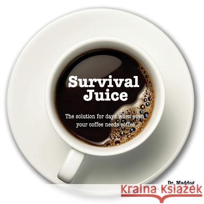 Survival Juice: The solution for days when even your coffee needs coffee Donnelly, Mark 9781732683020 Rock / Paper / Safety Scissors