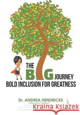 The BIG Journey: Bold Inclusion for Greatness Hendricks, Andrea 9781732683266 Purpose Publishing