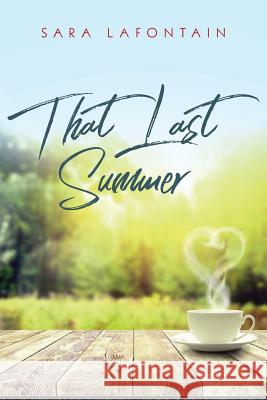 That Last Summer: A Love Story Sara Lafontain 9781732685710 26 Trees Press
