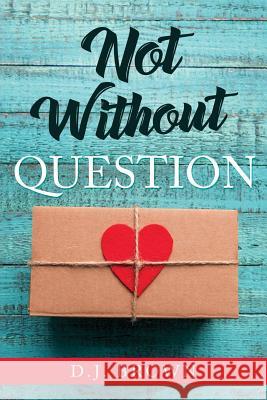 Not Without Question D J Brown 9781732689787 Dorothy J Brown