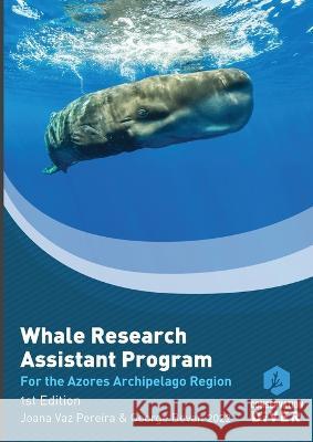 The Whale Research Assistant Program: The Azores Archipelago version George Bevan Joana Vaz Pereira Pau Urgell 9781732692541