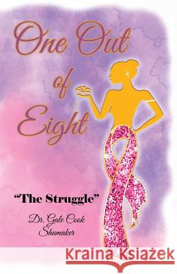 One Out of Eight: The Struggle Dr Gale Cook-Shumaker 9781732693449 Liberation's Publishing LLC