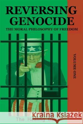 Reversing Genocide: The Moral Philosophy of Freedom Volume One The Healing Balm 9781732693470 Liberation's Publishing LLC