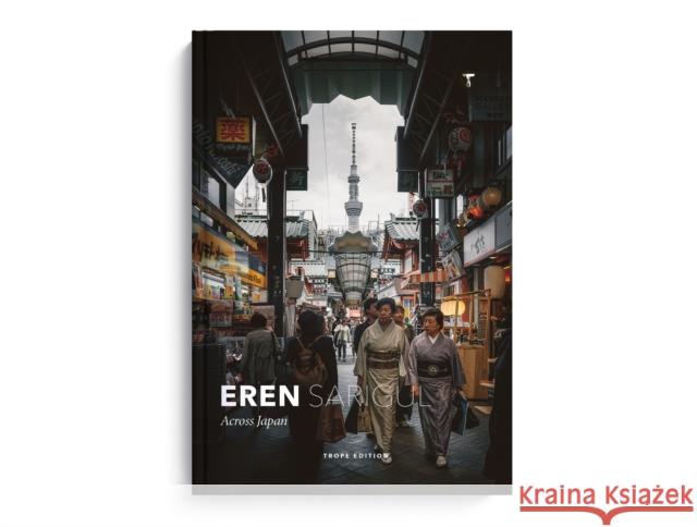 Eren Sarigul: Across Japan Eren Sarigul 9781732693692 Trope Publishing Co.