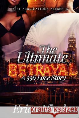 The Ultimate Betrayal: A 336 Love Story Erica Nicole 9781732696914